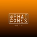 The Phat Ones - Close to me
