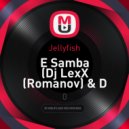 Jellyfish - E Samba (Dj LexX Romanov & Dj Spain Bootleg)