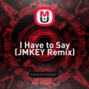 Chok - I Have to Say (JMKEY Remix)