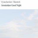 Vyacheslav Sketch - Amsterdam Good Night