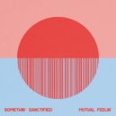 Somethin' Sanctified - MutuaI FeeIin'