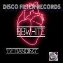 BBwhite - Be Dancing