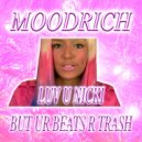 Moodrich - Luv U Nicki But Ur Beats R Trash