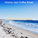 Groovy Jazz Coffee Break - Backdrop for Relaxing at Home - Phenomenal Soprano Saxophone and Flute