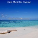 Calm Music for Cooking - Calm Backdrop for Relaxing at Home