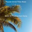 Popular Dinner Party Music - Friendly Music for Working from Home