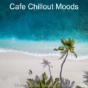 Cafe Chillout Moods - Moments for Feeling Positive ()