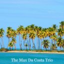 The Max Da Costa Trio - Tenor Saxophone and Acoustic Guitar Solo - Music for Relaxing at Home ()