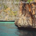 Jazz Library Music - Magical Sound for Dreaming of Travels