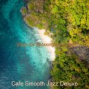Cafe Smooth Jazz Deluxe - Backdrop for Relaxing at Home - Divine Baritone and Alto Saxophone