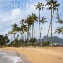 Cafe Chillout Moods - Inspired Sounds for Dreaming of Travels