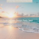 Romantic Dinner Party Jazz - Easy Background for Dreaming of Travels