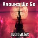 Lucid Alias - Around We Go