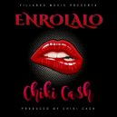 Chiki Cash - Enrolalo