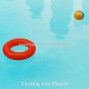 Cooking Jazz Playlist - Tasteful Backdrop for Relaxing at Home