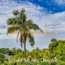 Travel Music Deluxe - Astounding Sounds for Dreaming of Travels