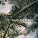 Cafe Smooth Jazz Deluxe - Backdrop for Relaxing at Home - Magnificent Baritone and Alto Saxophone