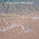 Groovy Jazz Coffee Break - Delightful Ambience for Dreaming of Travels