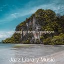 Jazz Library Music - Dream-Like Backdrop for Relaxing at Home