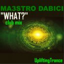 Maestro Dabici - WHAT? (Club Mix)