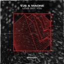 VJS, Maone - Love Got You