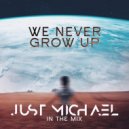 Just Michael - We Never Grow Up - Just Michael In The Mix