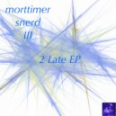 Morttimer Snerd III - 2 Late (Drum God Mix)