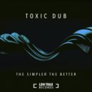 Toxic Dub - The Simpler The Better