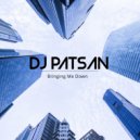 DJ Patsan - Bringing Me Down (Extended Mix)