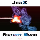JedX - Factory Burn