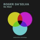 Roger Da\'Silva - So Bad (Radio Edit)