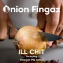 Onion Fingaz - Ill Chit (Vinegar Pie Remix)