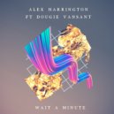 Alex Harrington feat. Dougie VanSant - Wait a Minute