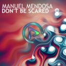Manuel Mendosa - Don't Be Scared