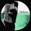 Deftone - House Thing