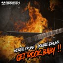 Mental Crush & Double Drums - Get Rock Baby !!