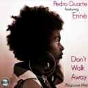 Pedro Duarte Ft Ennè - Don't Walk Away