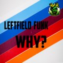 Leftfield Funk - Why?