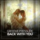 Groove Pressure - Back With You