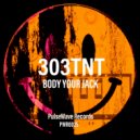 303Tnt - Body Your Jack