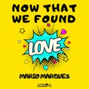 Mario Marques - Now That We Found Love