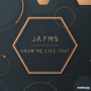 Jayms - Know Me Like That