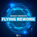 Sergey Bedrock - Flying Rework
