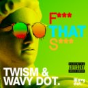 Twism & Wavy dot. - F*** That S*** (Radio Edit)