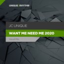 JC Unique - Want Me, Need Me 2020