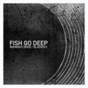 Fish Go Deep - Midnight Drive