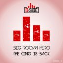 Big Room Hero - The King Is Back (Edit Mix)