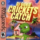 DJ Goku - Crickets Catch