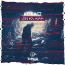 Attract - Lose You Again