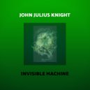 John Julius Knight - Invisible Machine